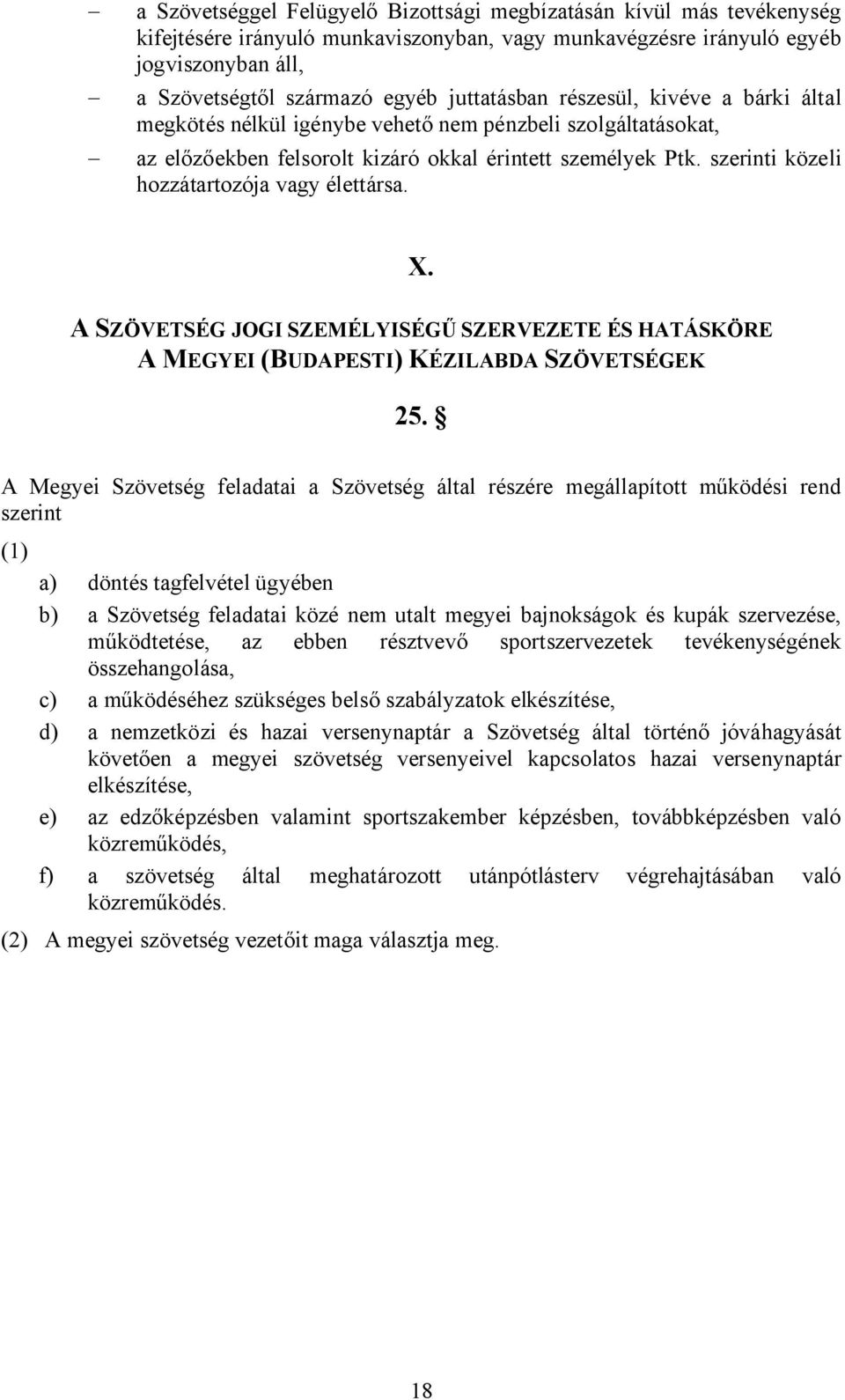 szerinti közeli hozzátartozója vagy élettársa. X. A SZÖVETSÉG JOGI SZEMÉLYISÉGŰ SZERVEZETE ÉS HATÁSKÖRE A MEGYEI (BUDAPESTI) KÉZILABDA SZÖVETSÉGEK 25.