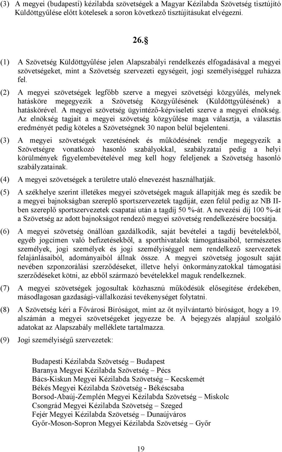 (2) A megyei szövetségek legfőbb szerve a megyei szövetségi közgyűlés, melynek hatásköre megegyezik a Szövetség Közgyűlésének (Küldöttgyűlésének) a hatáskörével.