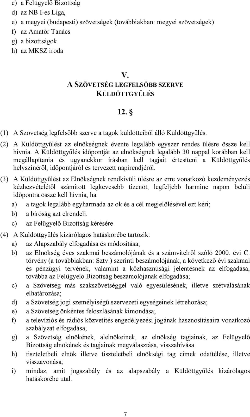 (2) A Küldöttgyűlést az elnökségnek évente legalább egyszer rendes ülésre össze kell hívnia.