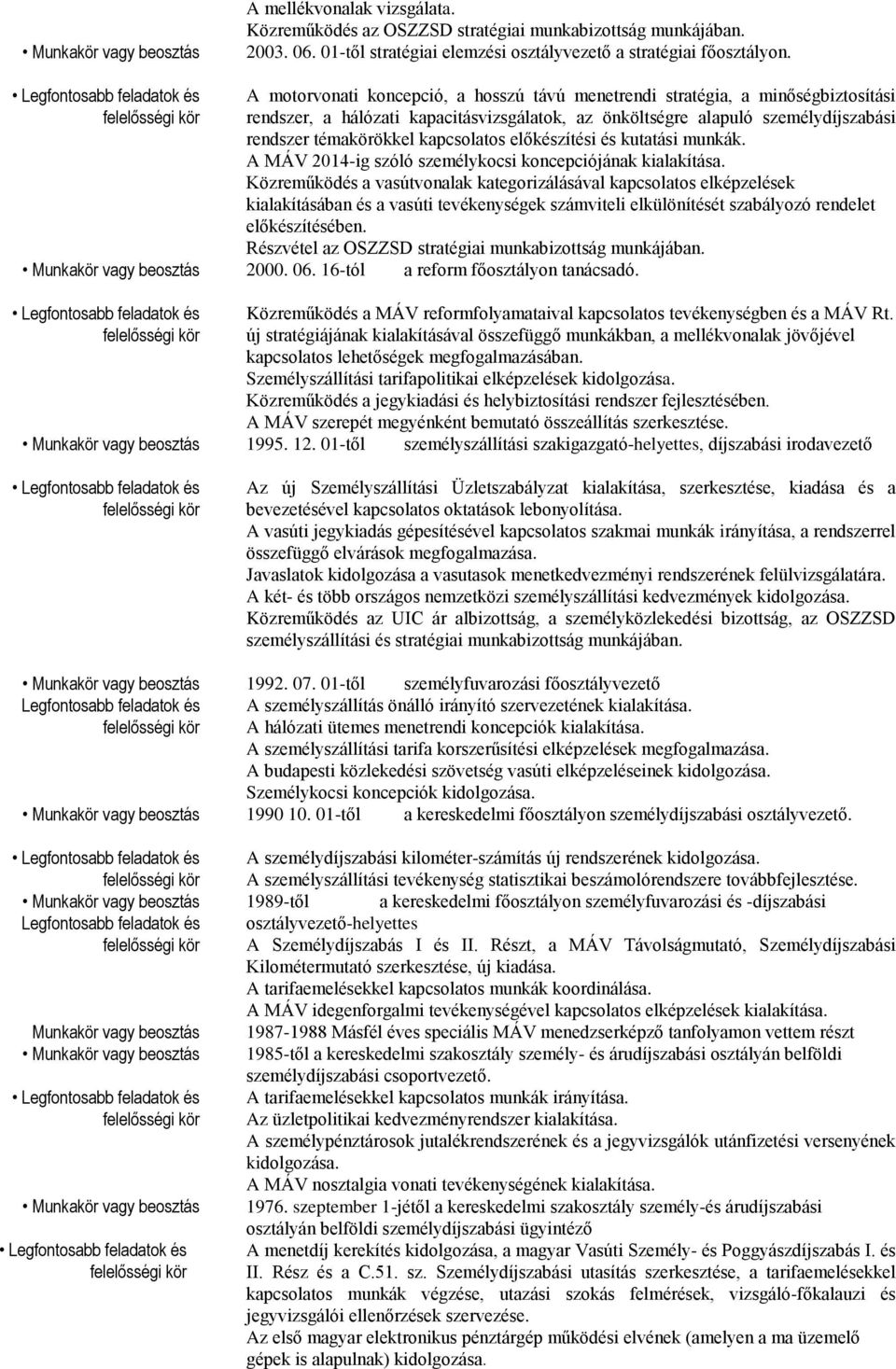 előkészítési és kutatási munkák. A MÁV 2014-ig szóló személykocsi koncepciójának kialakítása.