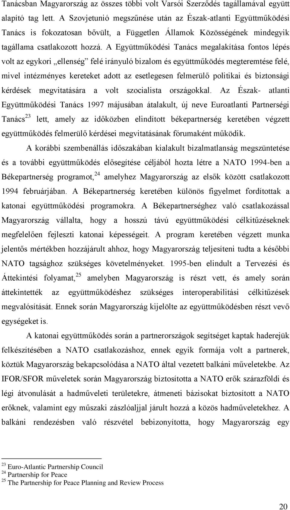A Együttműködési Tanács megalakítása fontos lépés volt az egykori ellenség felé irányuló bizalom és együttműködés megteremtése felé, mivel intézményes kereteket adott az esetlegesen felmerülő