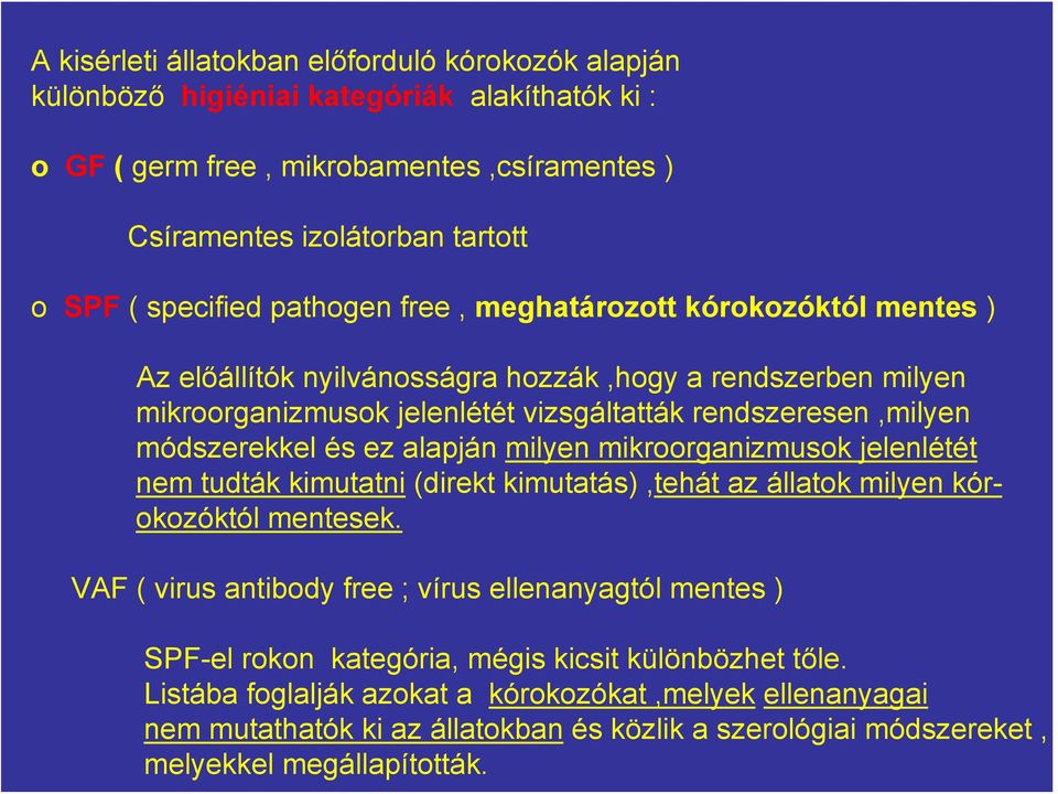 alapján milyen mikroorganizmusok jelenlétét nem tudták kimutatni (direkt kimutatás),tehát az állatok milyen kórokozóktól mentesek.