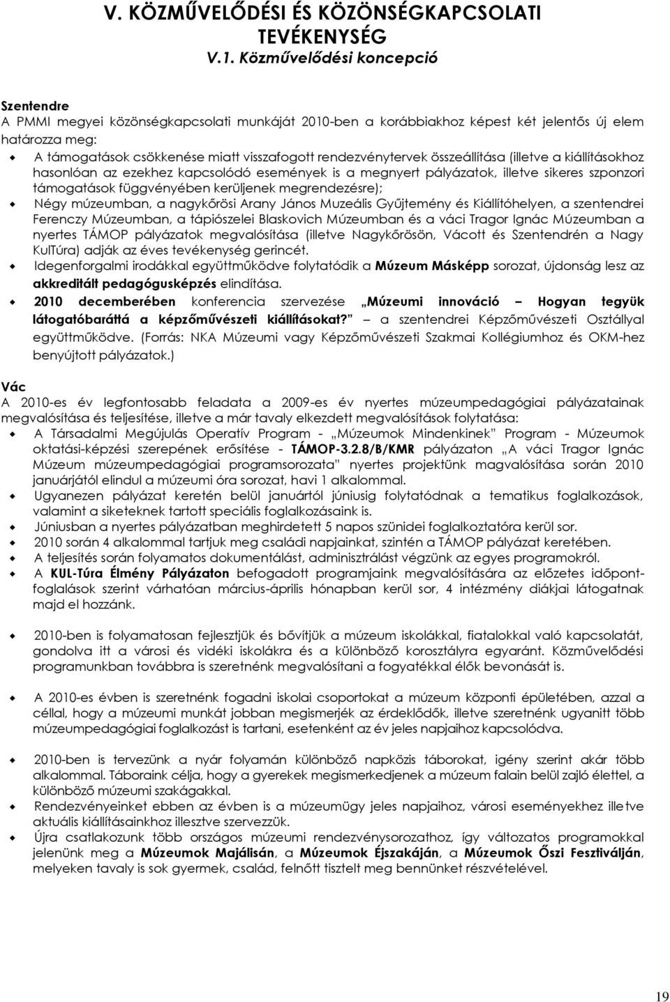rendezvénytervek összeállítása (illetve a kiállításokhoz hasonlóan az ezekhez kapcsolódó események is a megnyert pályázatok, illetve sikeres szponzori támogatások függvényében kerüljenek