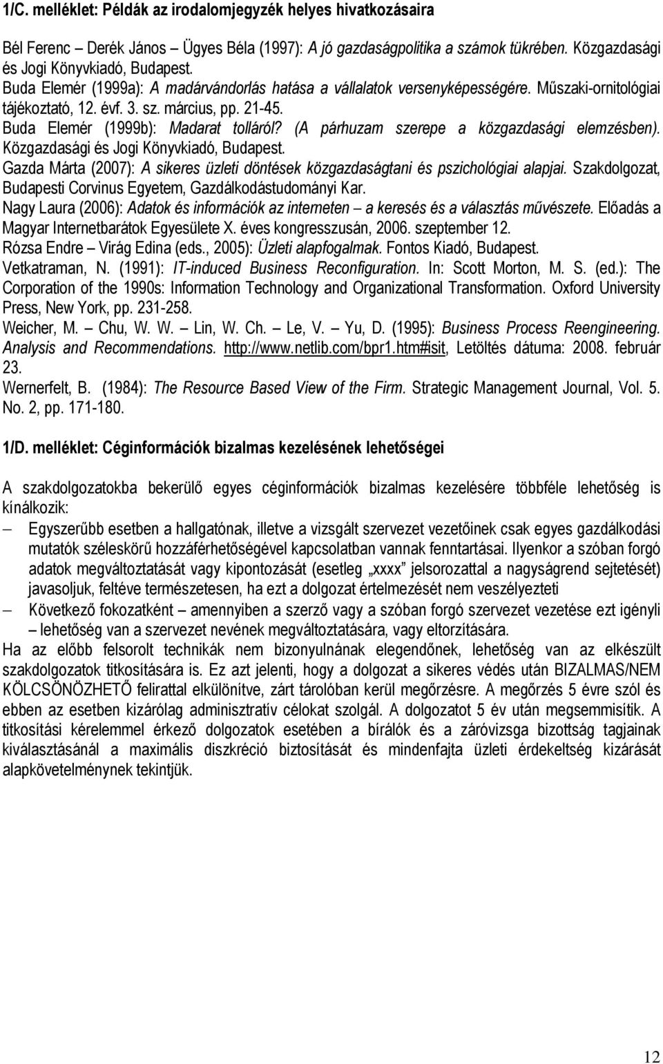 (A párhuzam szerepe a közgazdasági elemzésben). Közgazdasági és Jogi Könyvkiadó, Budapest. Gazda Márta (2007): A sikeres üzleti döntések közgazdaságtani és pszichológiai alapjai.