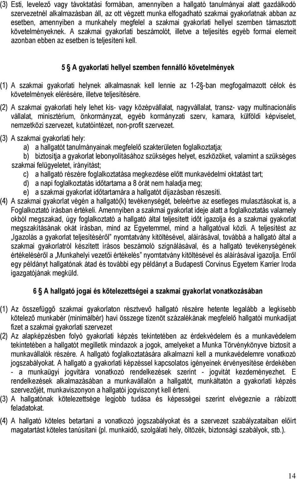 A szakmai gyakorlati beszámolót, illetve a teljesítés egyéb formai elemeit azonban ebben az esetben is teljesíteni kell.