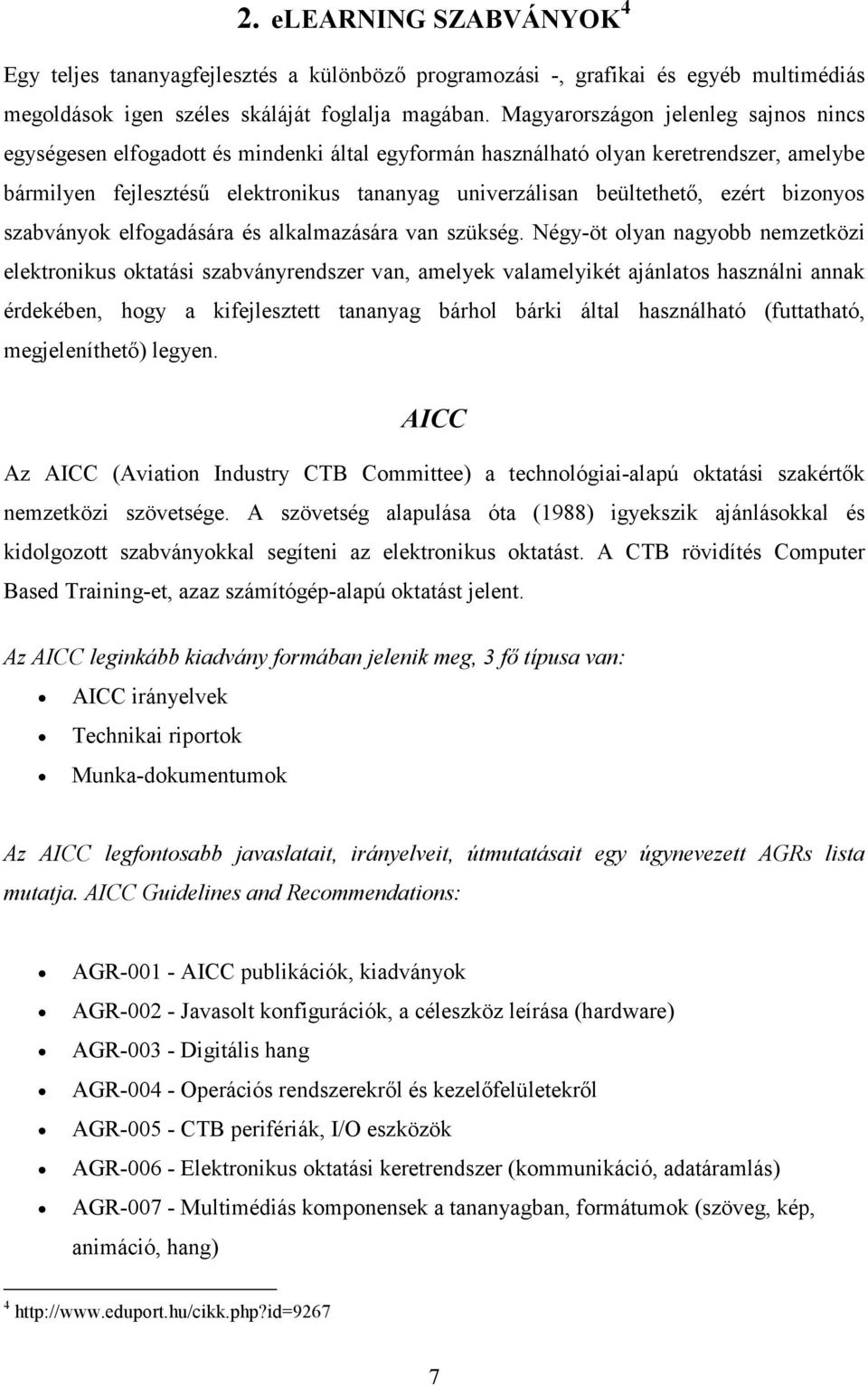 ezért bizonyos szabványok elfogadására és alkalmazására van szükség.