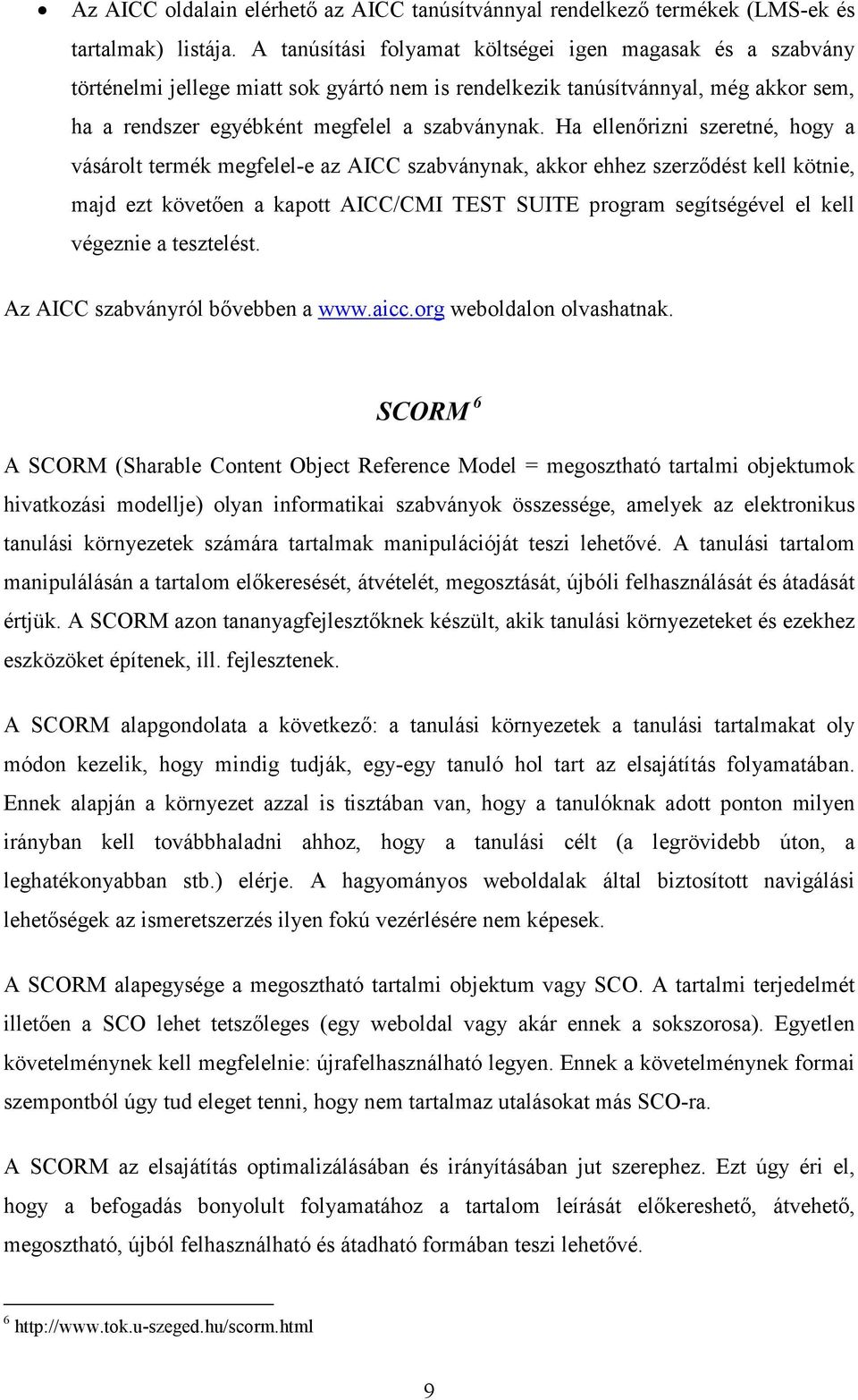 Ha ellenırizni szeretné, hogy a vásárolt termék megfelel-e az AICC szabványnak, akkor ehhez szerzıdést kell kötnie, majd ezt követıen a kapott AICC/CMI TEST SUITE program segítségével el kell