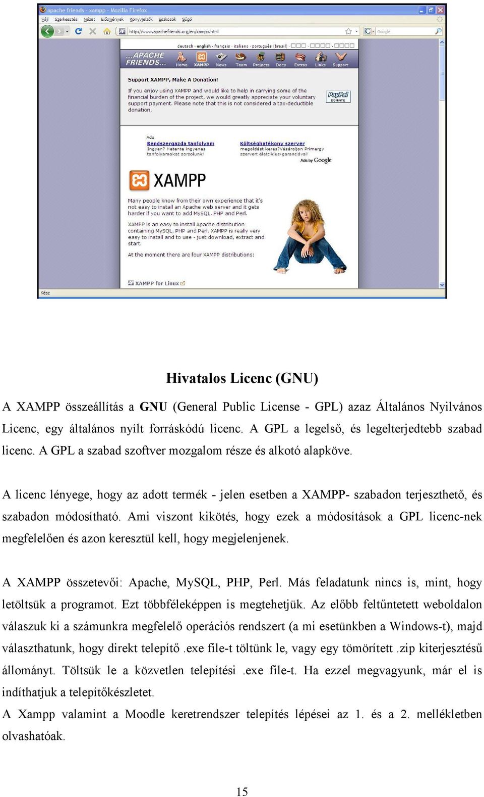 A licenc lényege, hogy az adott termék - jelen esetben a XAMPP- szabadon terjeszthetı, és szabadon módosítható.