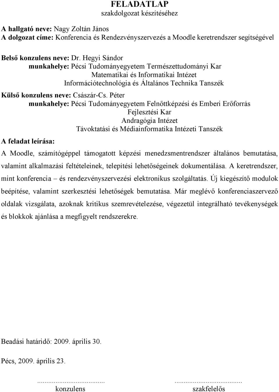 Péter munkahelye: Pécsi Tudományegyetem Felnıttképzési és Emberi Erıforrás Fejlesztési Kar Andragógia Intézet Távoktatási és Médiainformatika Intézeti Tanszék A feladat leírása: A Moodle,