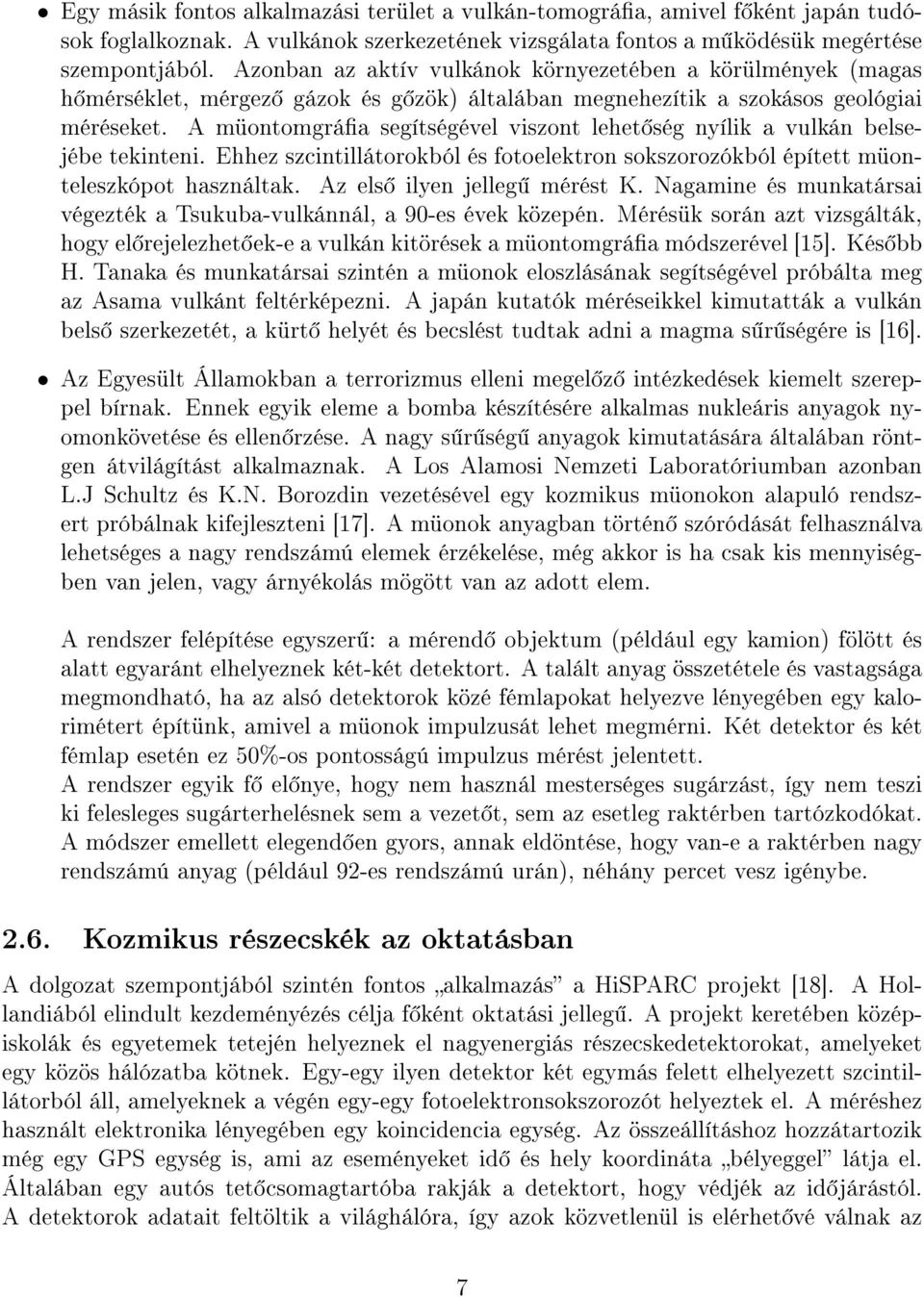 A müontomgráa segítségével viszont lehet ség nyílik a vulkán belsejébe tekinteni. Ehhez szcintillátorokból és fotoelektron sokszorozókból épített müonteleszkópot használtak.