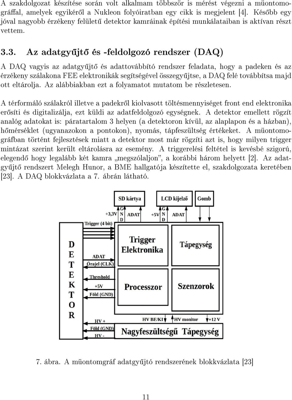 3. Az adatgy jt és -feldolgozó rendszer (DAQ) A DAQ vagyis az adatgy jt és adattovábbító rendszer feladata, hogy a padeken és az érzékeny szálakona FEE elektronikák segítségével összegy jtse, a DAQ