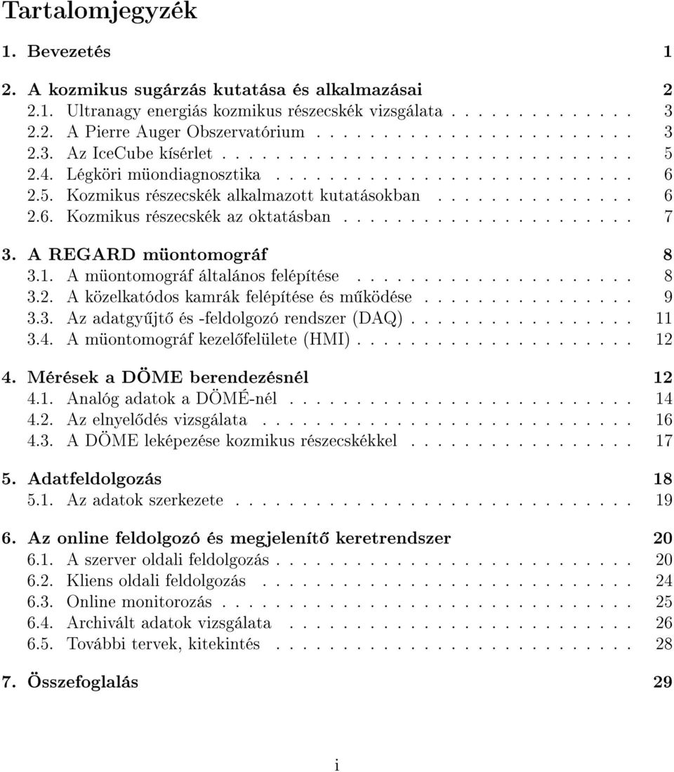 ..................... 7 3. A REGARD müontomográf 8 3.1. A müontomográf általános felépítése..................... 8 3.2. A közelkatódos kamrák felépítése és m ködése................ 9 3.3. Az adatgy jt és -feldolgozó rendszer (DAQ).