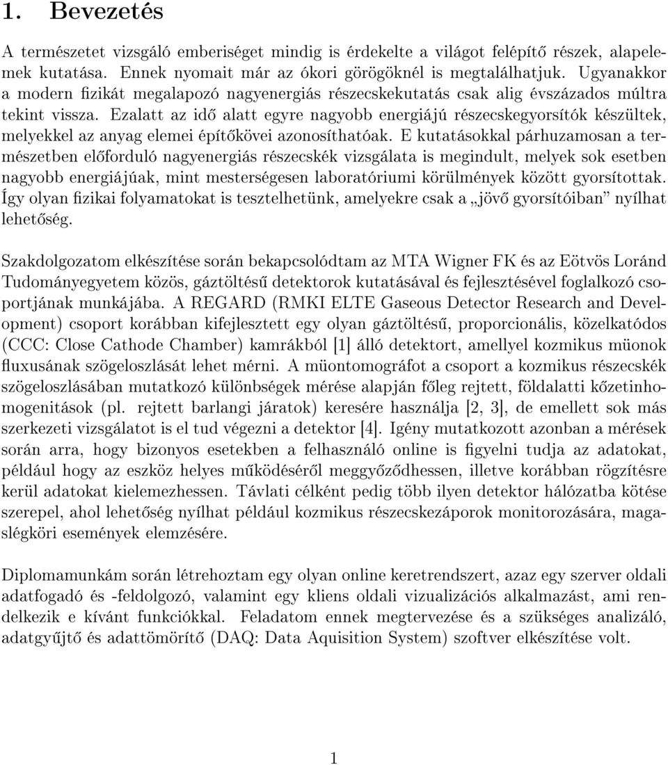 Ezalatt az id alatt egyre nagyobb energiájú részecskegyorsítók készültek, melyekkel az anyag elemei épít kövei azonosíthatóak.