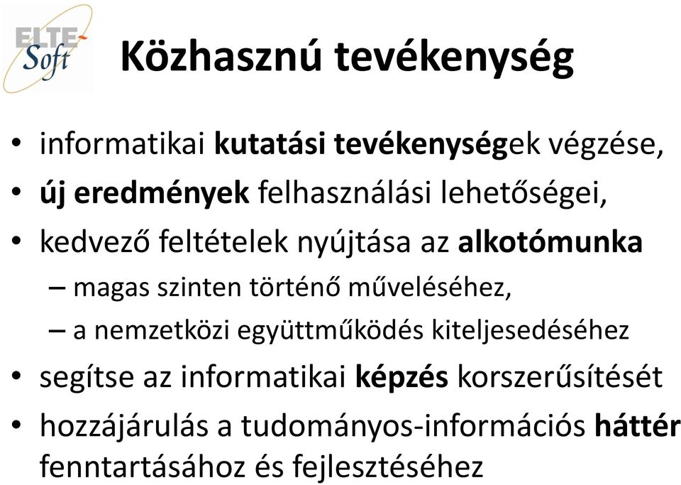 történő műveléséhez, a nemzetközi együttműködés kiteljesedéséhez segítse az informatikai