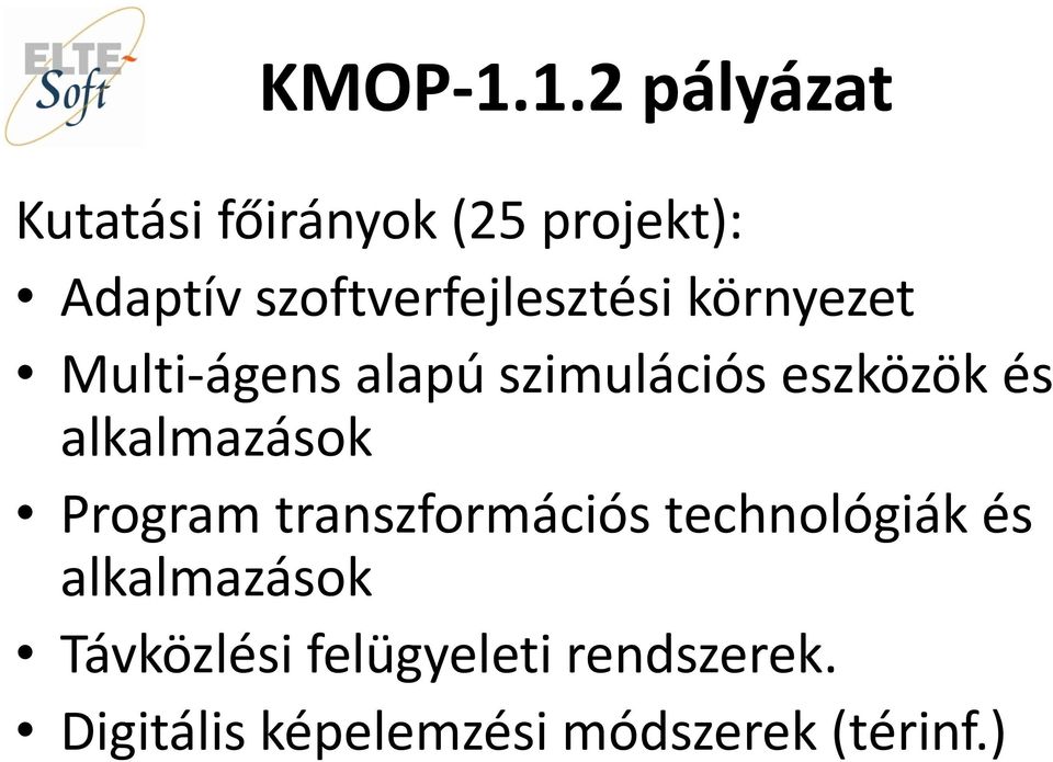 szoftverfejlesztési környezet Multi-ágens alapú szimulációs eszközök