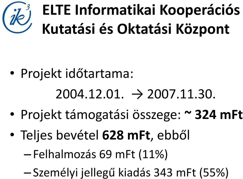 Projekt támogatási összege: ~ 324 mft Teljes bevétel 628