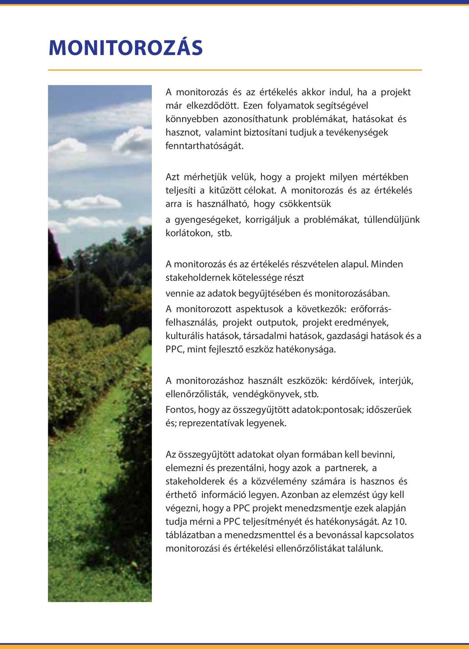 Azt mérhetjük velük, hogy a projekt milyen mértékben teljesíti a kit zött célokat.