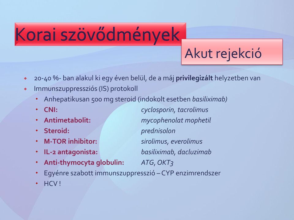 Antimetabolit: mycophenolat mophetil Steroid: prednisolon M-TOR inhibitor: sirolimus, everolimus IL-2