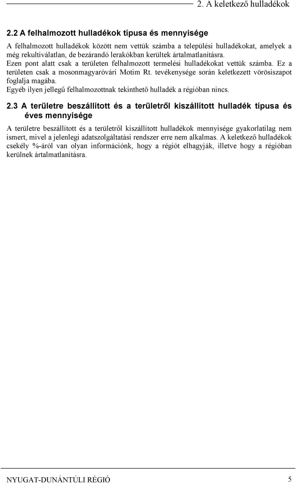 ártalmatlanításra. Ezen pont alatt csak a területen felhalmozott termelési hulladékokat vettük számba. Ez a területen csak a mosonmagyaróvári Motim Rt.