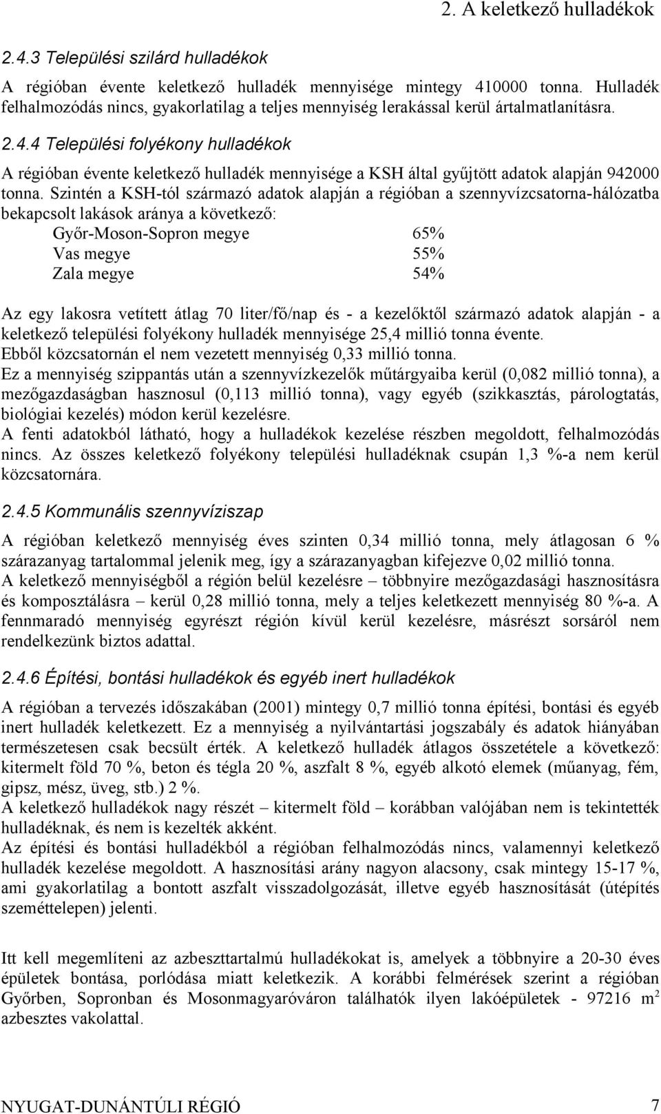 4 Települési folyékony hulladékok A régióban évente keletkező hulladék mennyisége a KSH által gyűjtött adatok alapján 942000 tonna.