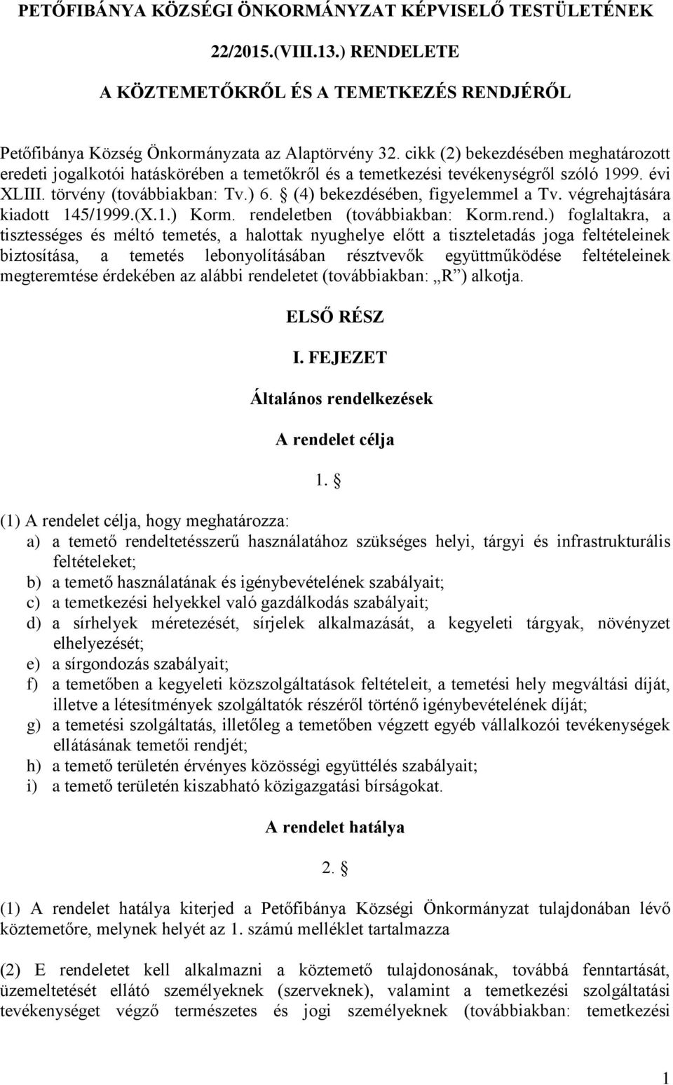 (4) bekezdésében, figyelemmel a Tv. végrehajtására kiadott 145/1999.(X.1.) Korm. rende