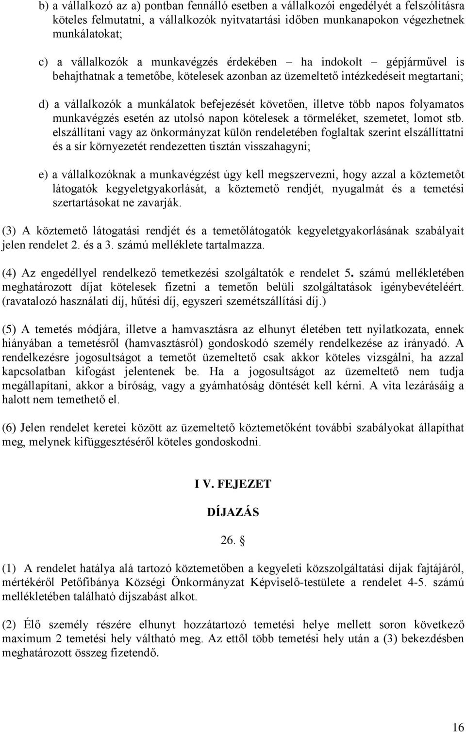 napos folyamatos munkavégzés esetén az utolsó napon kötelesek a törmeléket, szemetet, lomot stb.