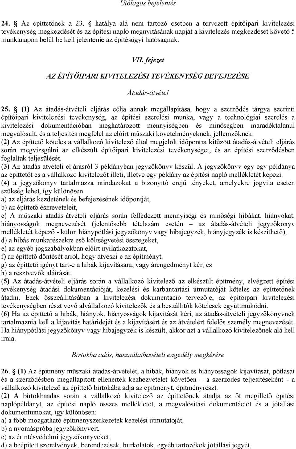 jelentenie az építésügyi hatóságnak. VII. fejezet AZ ÉPÍTŐIPARI KIVITELEZÉSI TEVÉKENYSÉG BEFEJEZÉSE Átadás-átvétel 25.