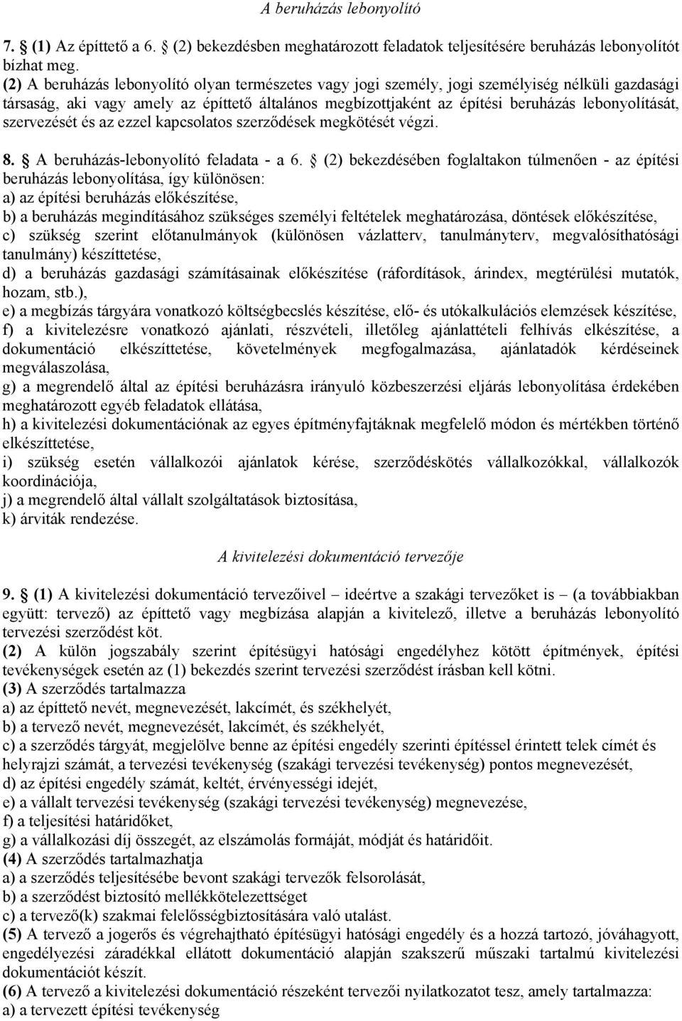 szervezését és az ezzel kapcsolatos szerződések megkötését végzi. 8. A beruházás-lebonyolító feladata - a 6.