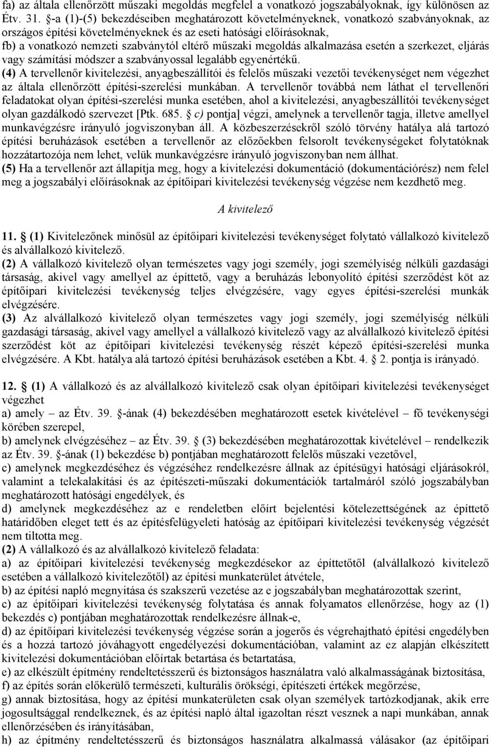 műszaki megoldás alkalmazása esetén a szerkezet, eljárás vagy számítási módszer a szabványossal legalább egyenértékű.