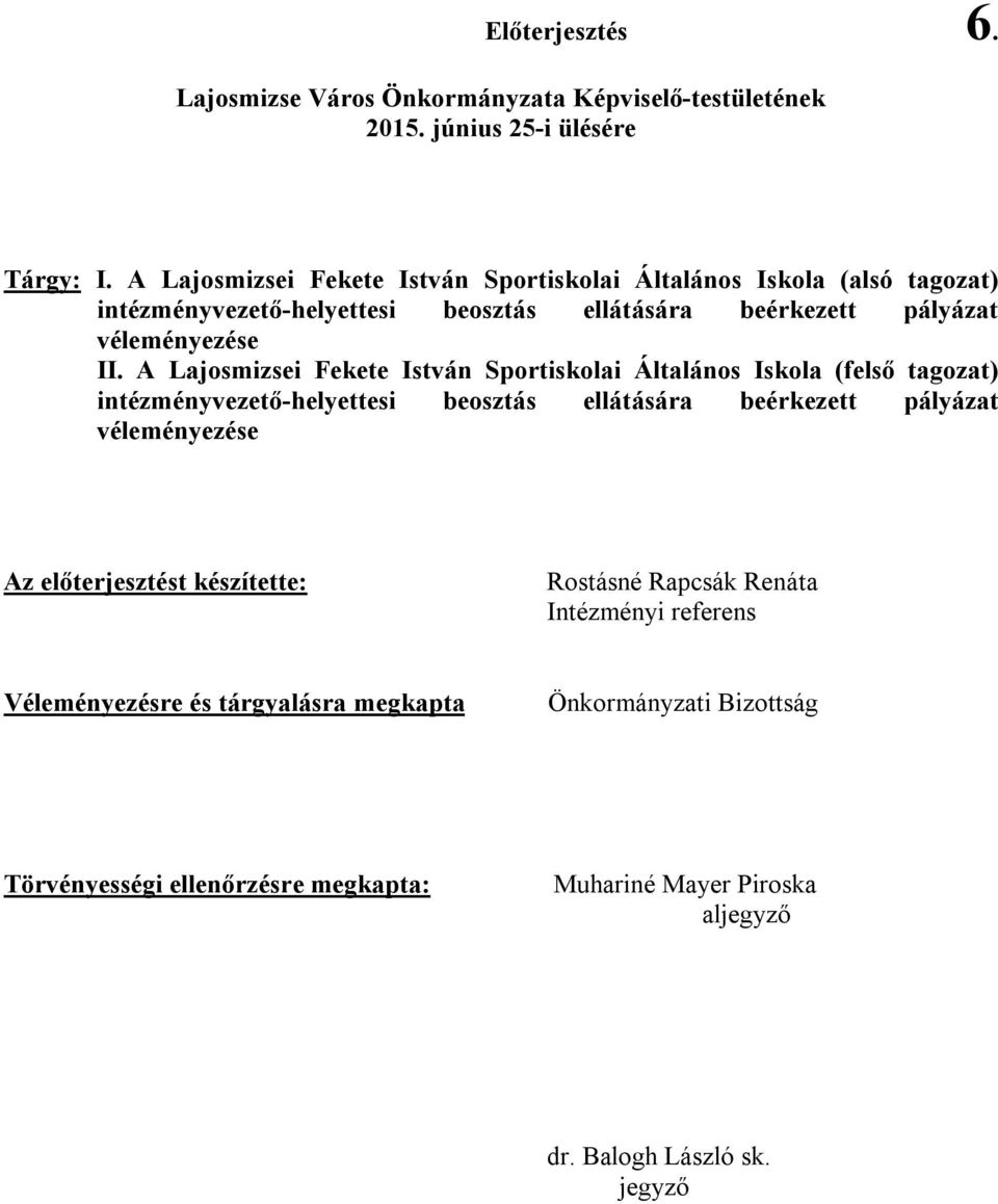 A Lajosmizsei Fekete István Sportiskolai Általános Iskola (felső tagozat) intézményvezető-helyettesi beosztás ellátására beérkezett pályázat véleményezése Az