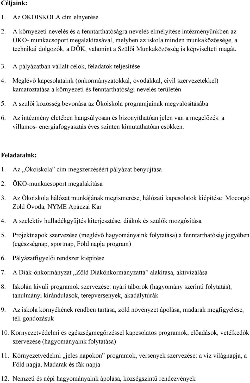 Szülői Munkaközösség is képviselteti magát. 3. A pályázatban vállalt célok, feladatok teljesítése 4.