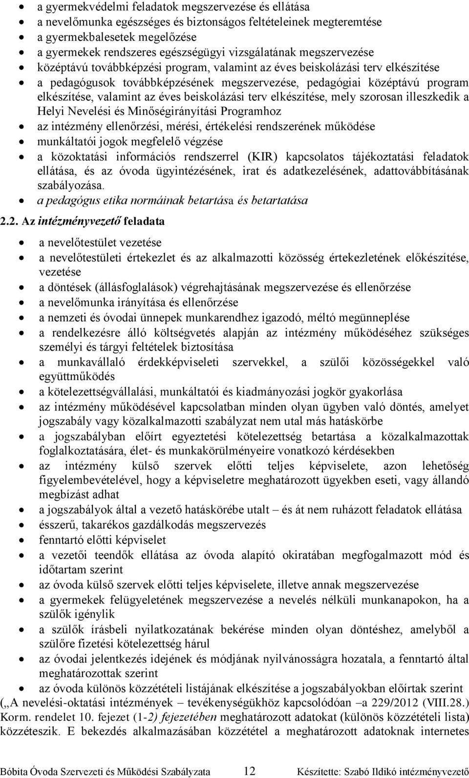 beiskolázási terv elkészítése, mely szorosan illeszkedik a Helyi Nevelési és Minőségirányítási Programhoz az intézmény ellenőrzési, mérési, értékelési rendszerének működése munkáltatói jogok