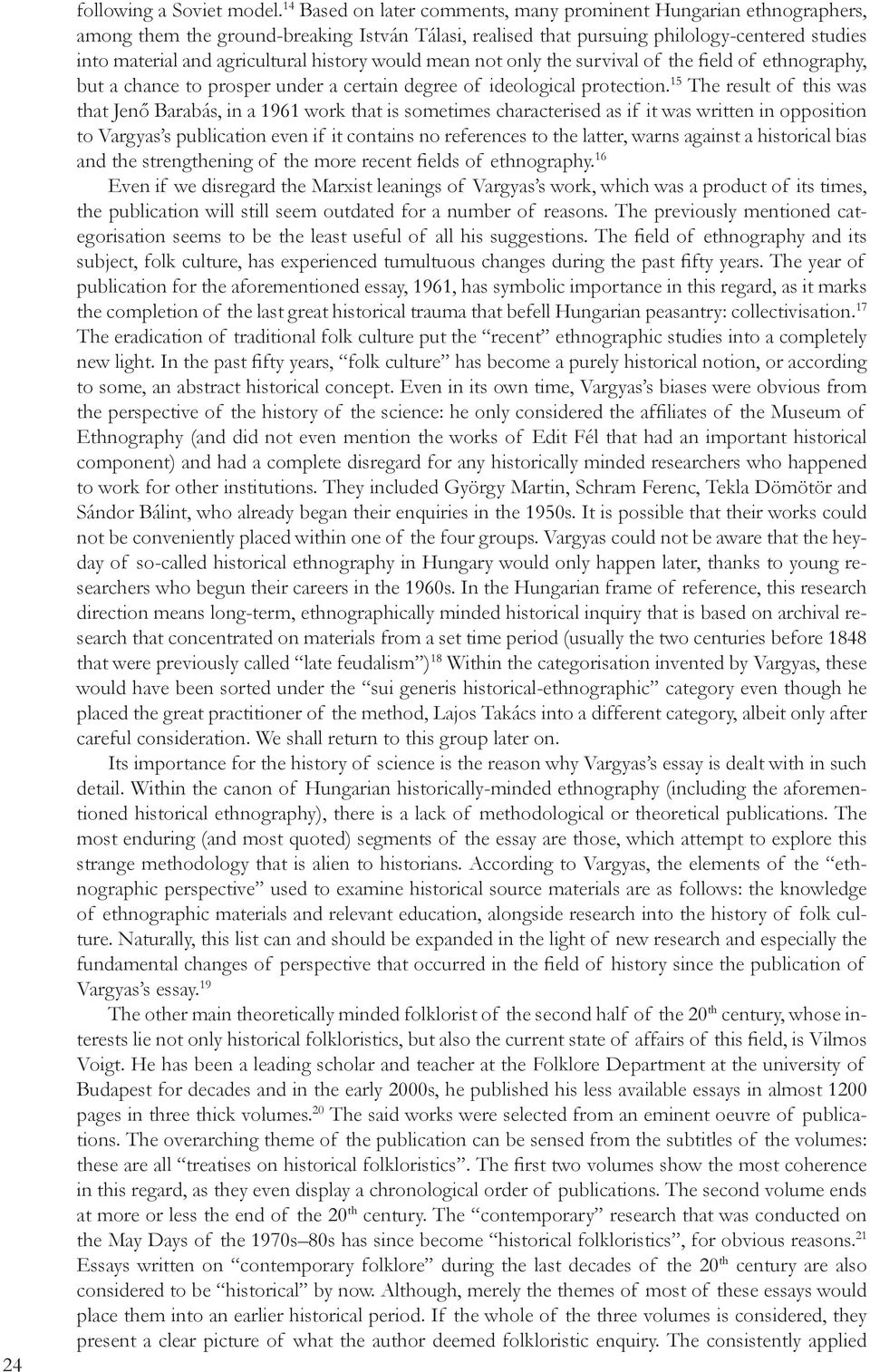 history would mean not only the survival of the field of ethnography, but a chance to prosper under a certain degree of ideological protection.