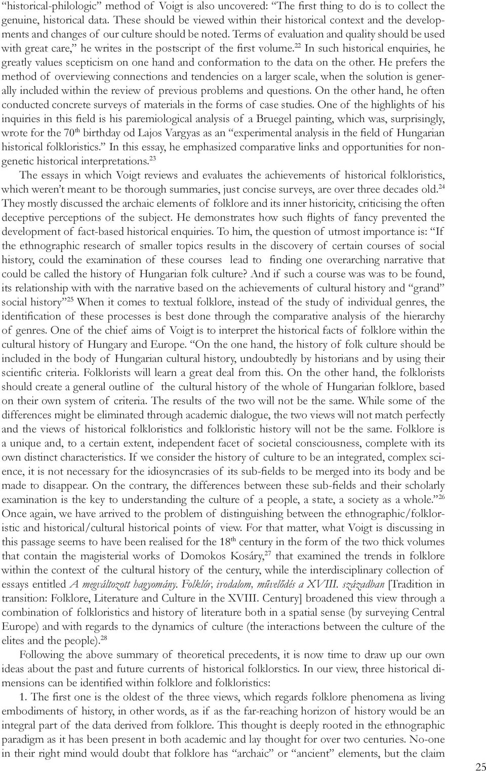 Terms of evaluation and quality should be used with great care, he writes in the postscript of the first volume.