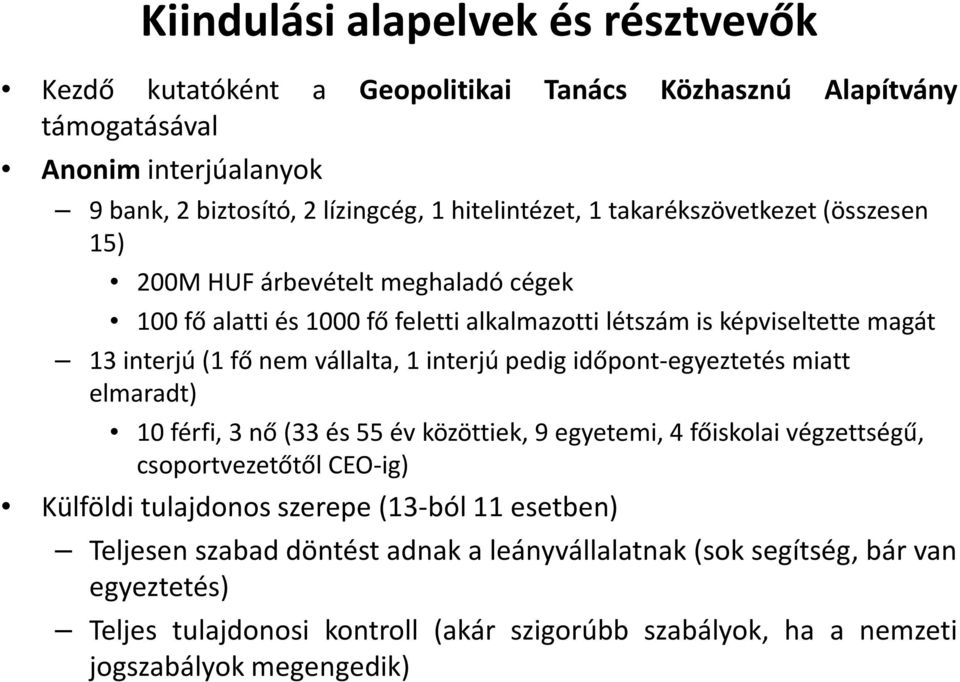 interjú pedig időpont-egyeztetés miatt elmaradt) 10 férfi, 3 nő (33 és 55 év közöttiek, 9 egyetemi, 4 főiskolai végzettségű, csoportvezetőtől CEO-ig) Külföldi tulajdonos szerepe