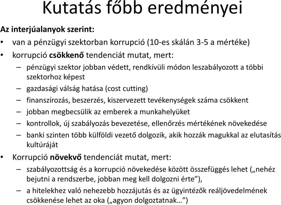 munkahelyüket kontrollok, új szabályozás bevezetése, ellenőrzés mértékének növekedése banki szinten több külföldi vezető dolgozik, akik hozzák magukkal az elutasítás kultúráját Korrupció növekvő