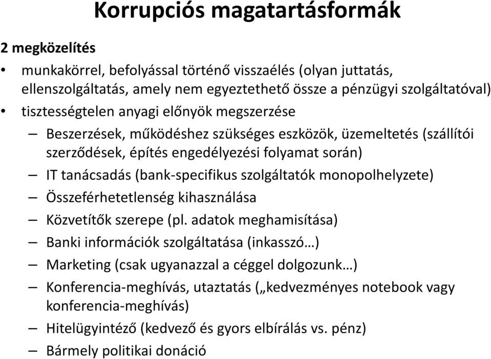 (bank-specifikus szolgáltatók monopolhelyzete) Összeférhetetlenség kihasználása Közvetítők szerepe (pl.