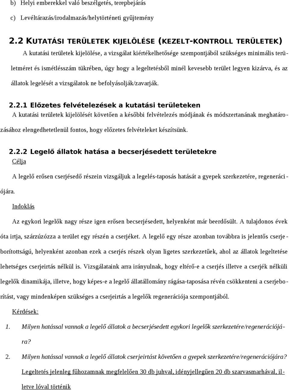 hogy a legeltetésből minél kevesebb terület legyen kizárva, és az állatok legelését a vizsgálatok ne befolyásolják/zavarják. 2.