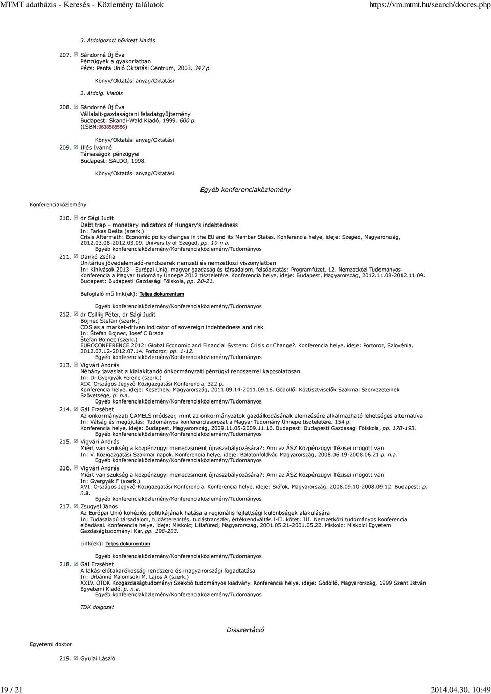 Egyéb konferenciaközlemény Konferenciaközlemény 210. dr Sági Judit Debt trap monetary indicators of Hungary s indebtedness In: Farkas Beáta (szerk.