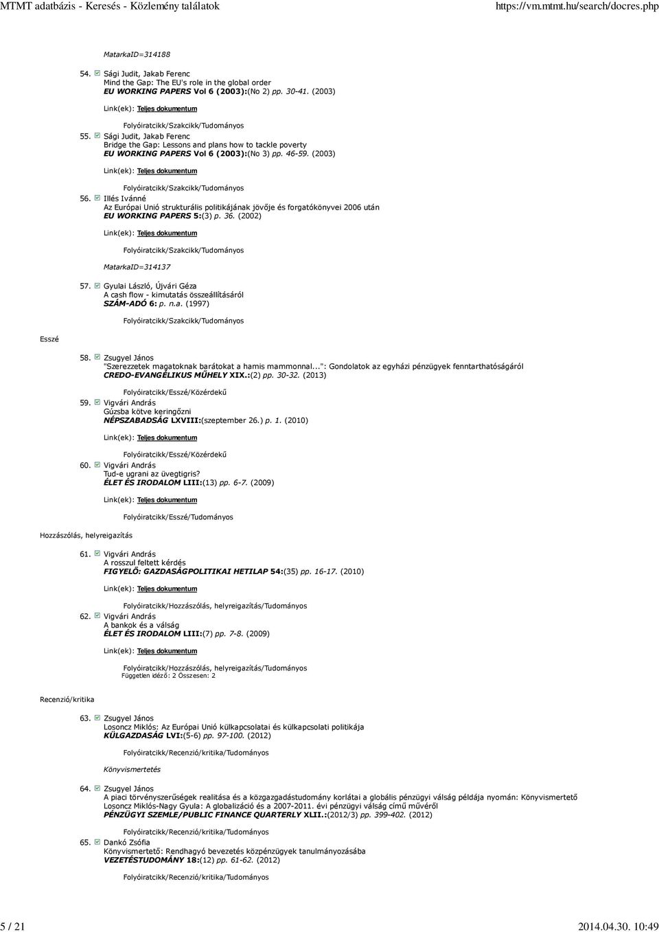 Illés Ivánné Az Európai Unió strukturális politikájának jövıje és forgatókönyvei 2006 után EU WORKING PAPERS 5:(3) p. 36. (2002) MatarkaID=314137 57.