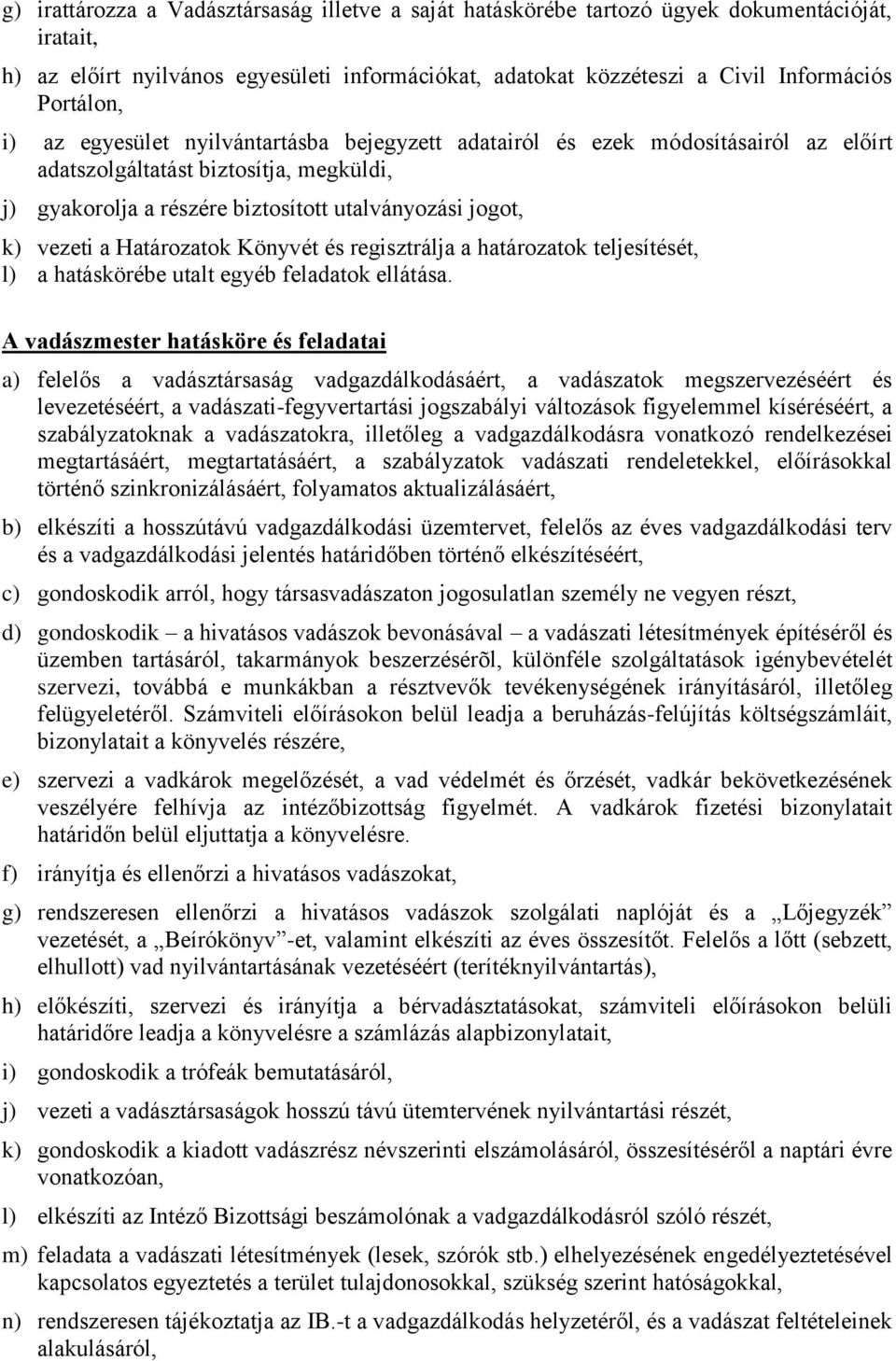 Határozatok Könyvét és regisztrálja a határozatok teljesítését, l) a hatáskörébe utalt egyéb feladatok ellátása.