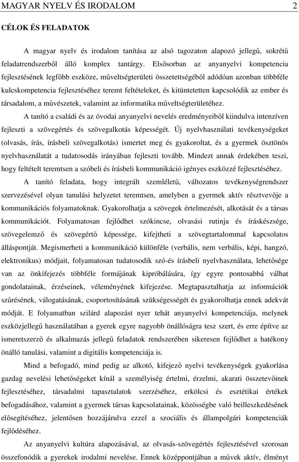 kapcsolódik az ember és társadalom, a művészetek, valamint az informatika műveltségterületéhez.