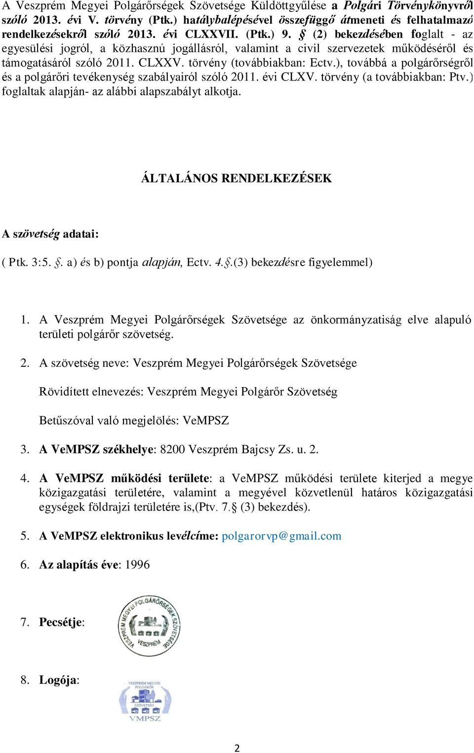 ), továbbá a polgárőrségről és a polgárőri tevékenység szabályairól szóló 2011. évi CLXV. törvény (a továbbiakban: Ptv.) foglaltak alapján- az alábbi alapszabályt alkotja.