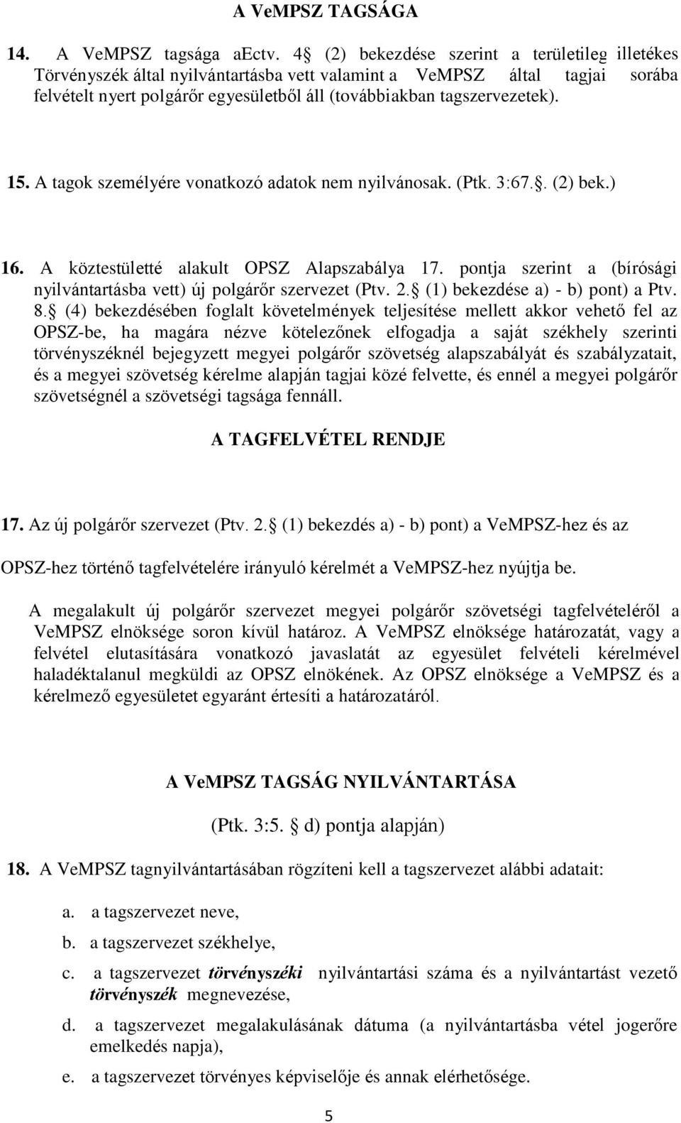 illetékes sorába 15. A tagok személyére vonatkozó adatok nem nyilvánosak. (Ptk. 3:67.. (2) bek.) 16. A köztestületté alakult OPSZ Alapszabálya 17.
