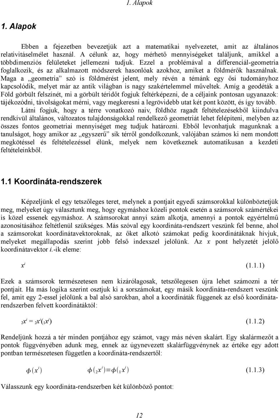 Ezzel a poblémával a diffeenciál-geomeia foglalkozik, és az alkalmazo módszeek hasonlóak azokhoz, amike a földméők használnak.