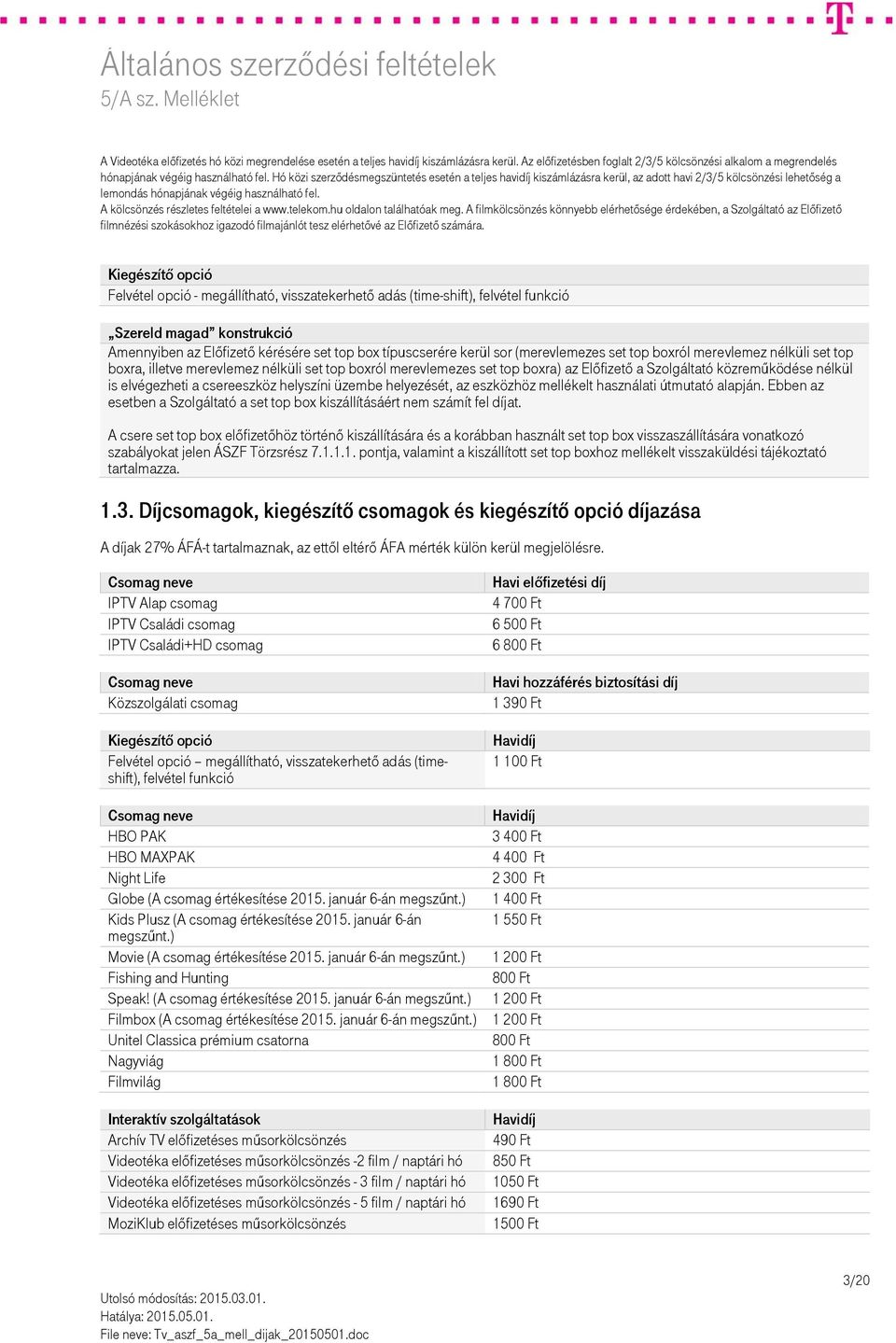 A kölcsönzés részletes feltételei a www.telekom.hu oldalon találhatóak meg.