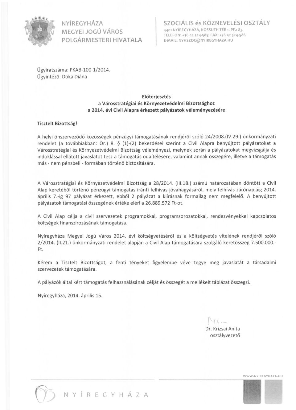 Ügyintéző : Doka Diána Előterjesztés a Városstratégiai és Környezetvédelmi Bizottsághoz a 2014. évi Civil Alapra érkezett pályázatok véleményezésére Tisztelt Bizottság!