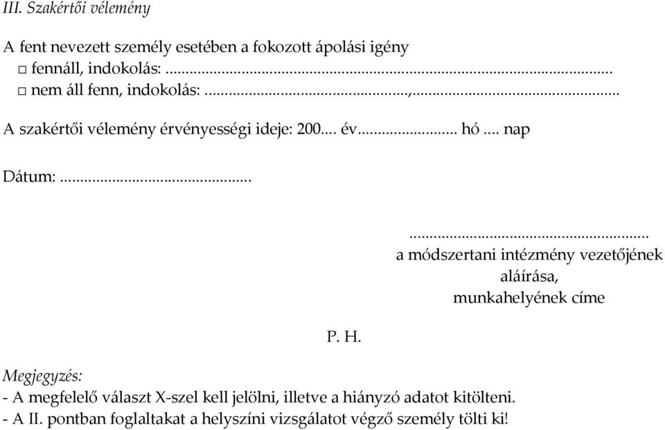 H. Megjegyzés: - A megfelelő választ X-szel kell jelölni, illetve a hiányzó adatot kitölteni. - A II.