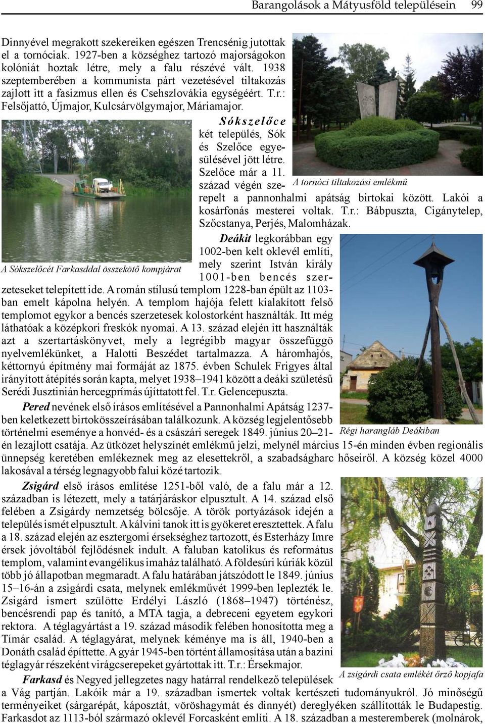 A templom hajója felett kialakított felső templomot egykor a bencés szerzetesek kolostorként használták. Itt még láthatóak a középkori freskók nyomai. A 13.