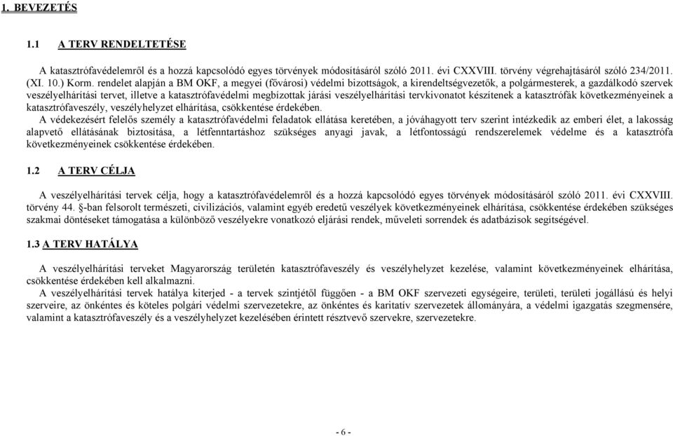 járási veszélyelhárítási tervkivonatot készítenek a katasztrófák következményeinek a katasztrófaveszély, veszélyhelyzet elhárítása, csökkentése érdekében.